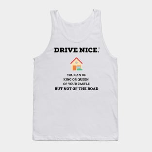 Drive Nice, King/Queen of your castle Tank Top